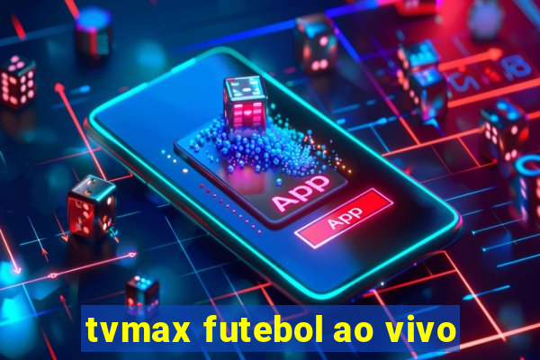 tvmax futebol ao vivo